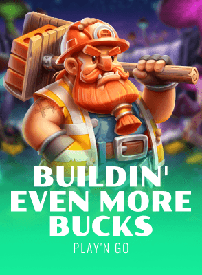 Buildin' Even More Bucks